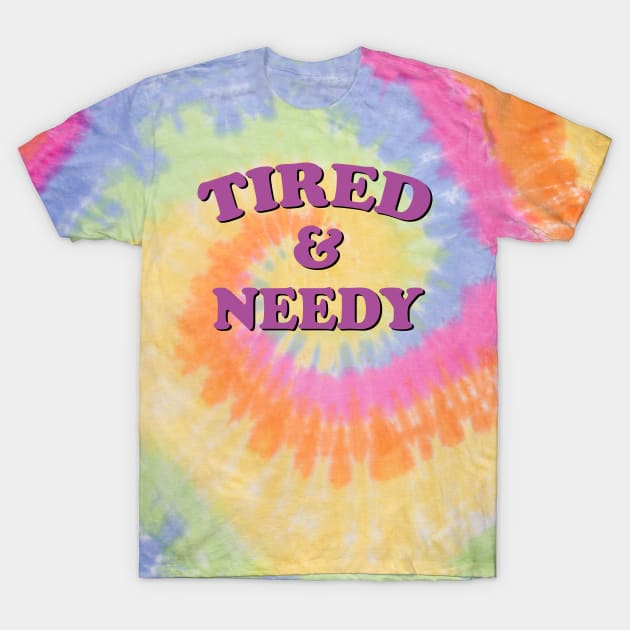 tired and needy T-Shirt by mdr design